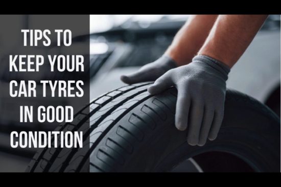 Tips to keep your car tyres in good condition