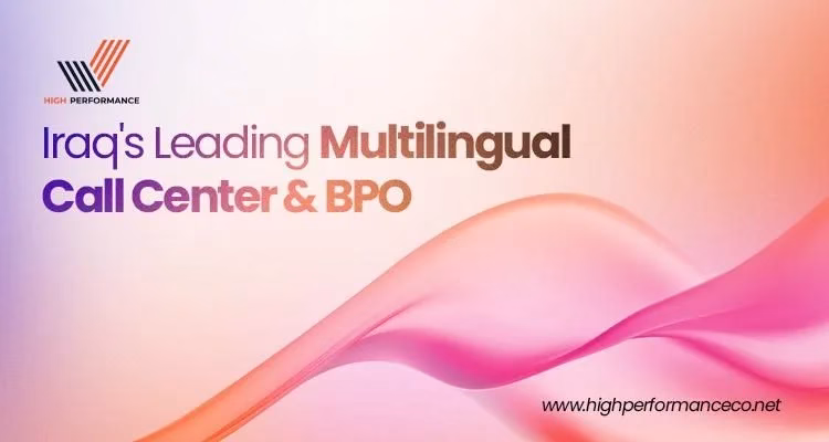 High Performance Named Among Iraq's Leading Call Center and BPO Providers as Demand for Multilingual Customer Service Surges